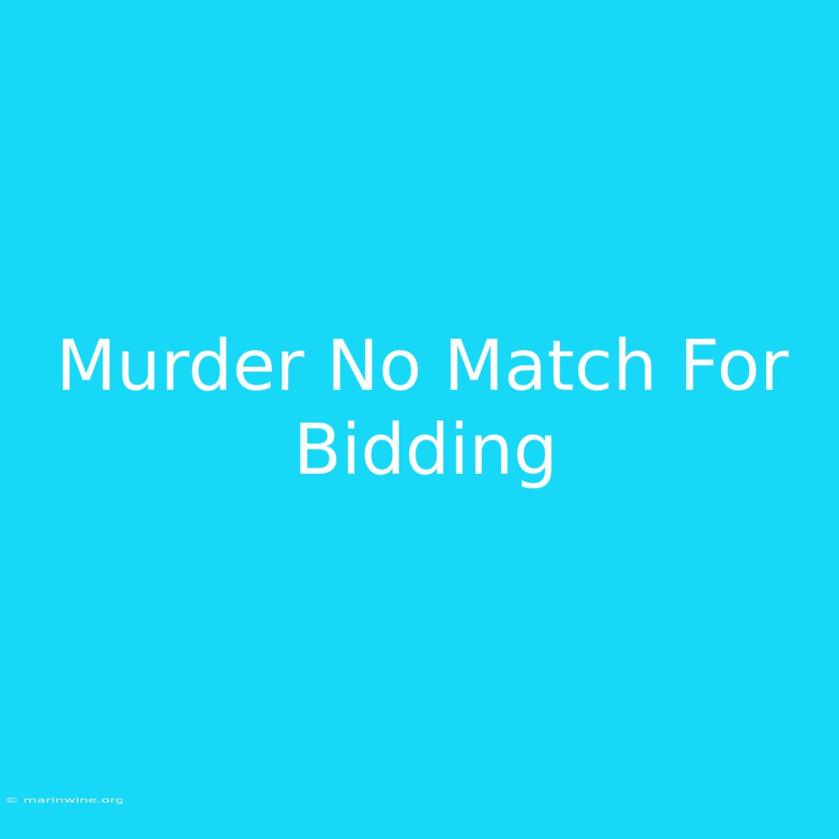 Murder No Match For Bidding