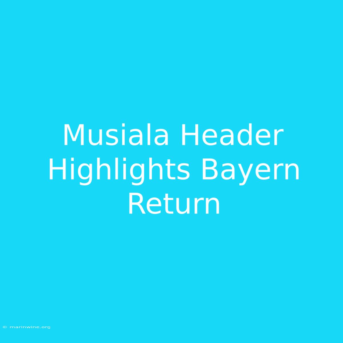 Musiala Header Highlights Bayern Return  