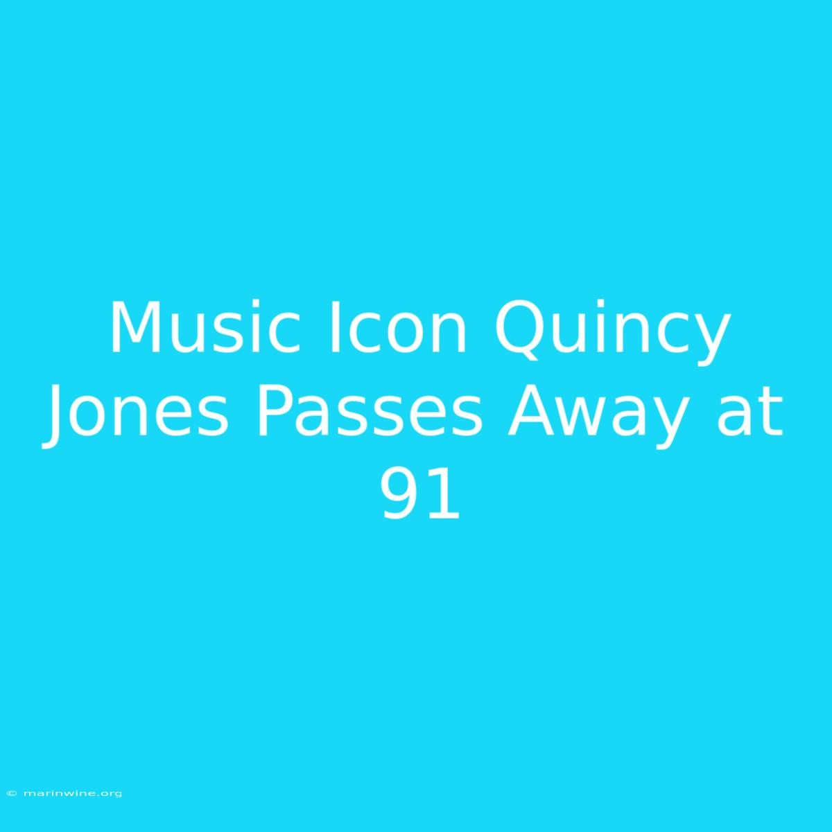 Music Icon Quincy Jones Passes Away At 91