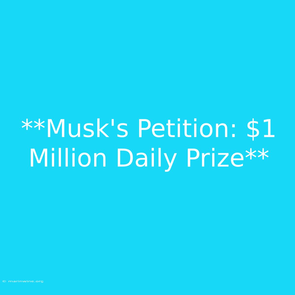 **Musk's Petition: $1 Million Daily Prize** 