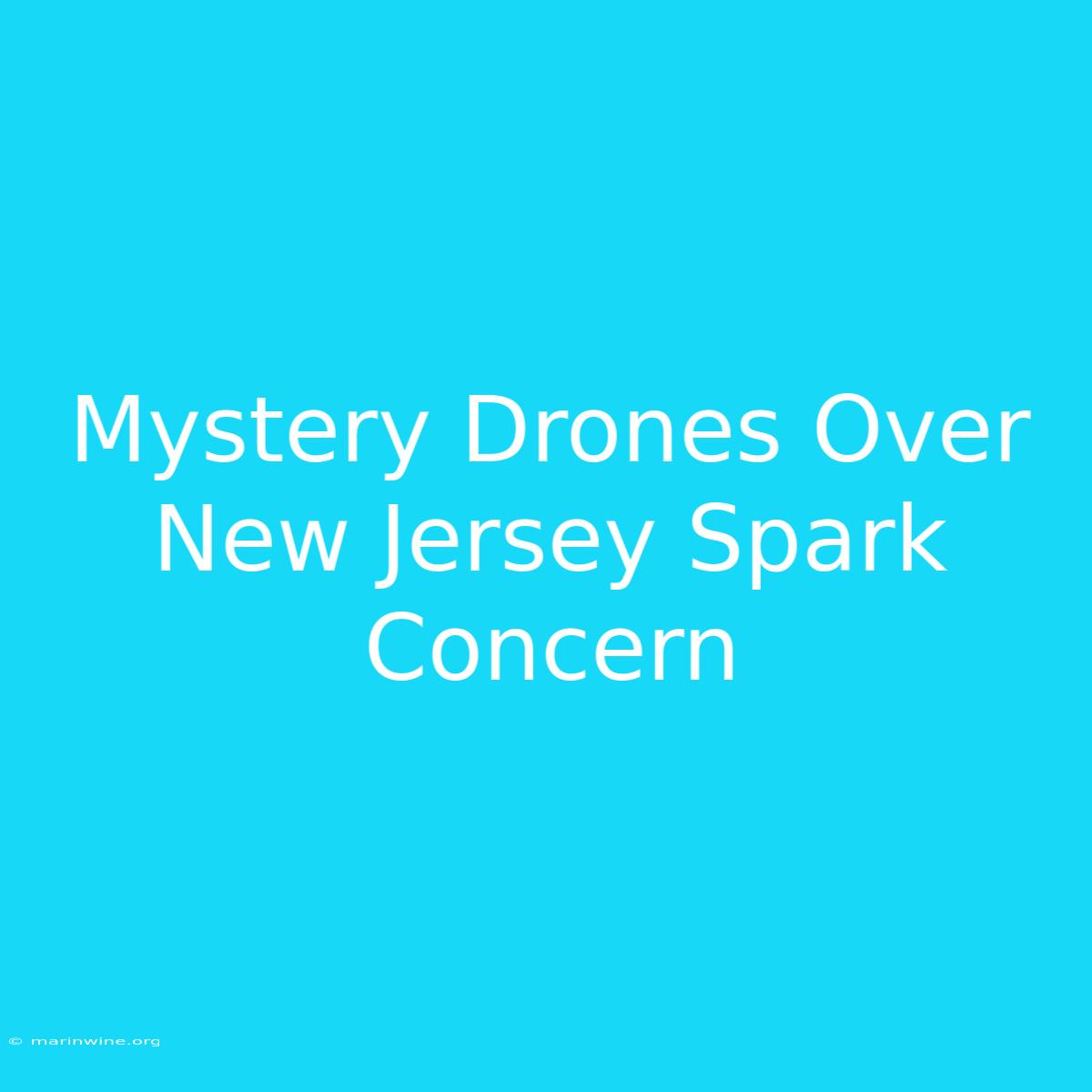 Mystery Drones Over New Jersey Spark Concern