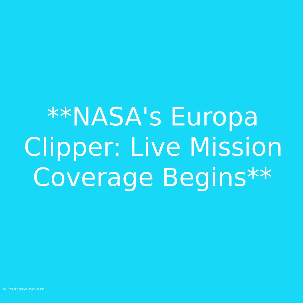 **NASA's Europa Clipper: Live Mission Coverage Begins** 