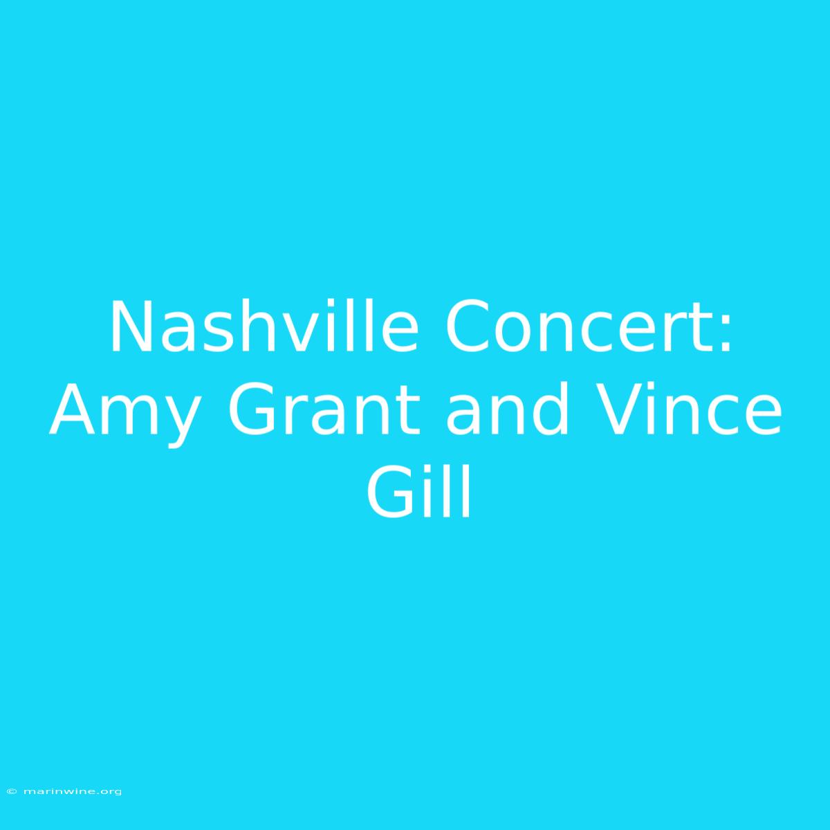 Nashville Concert: Amy Grant And Vince Gill