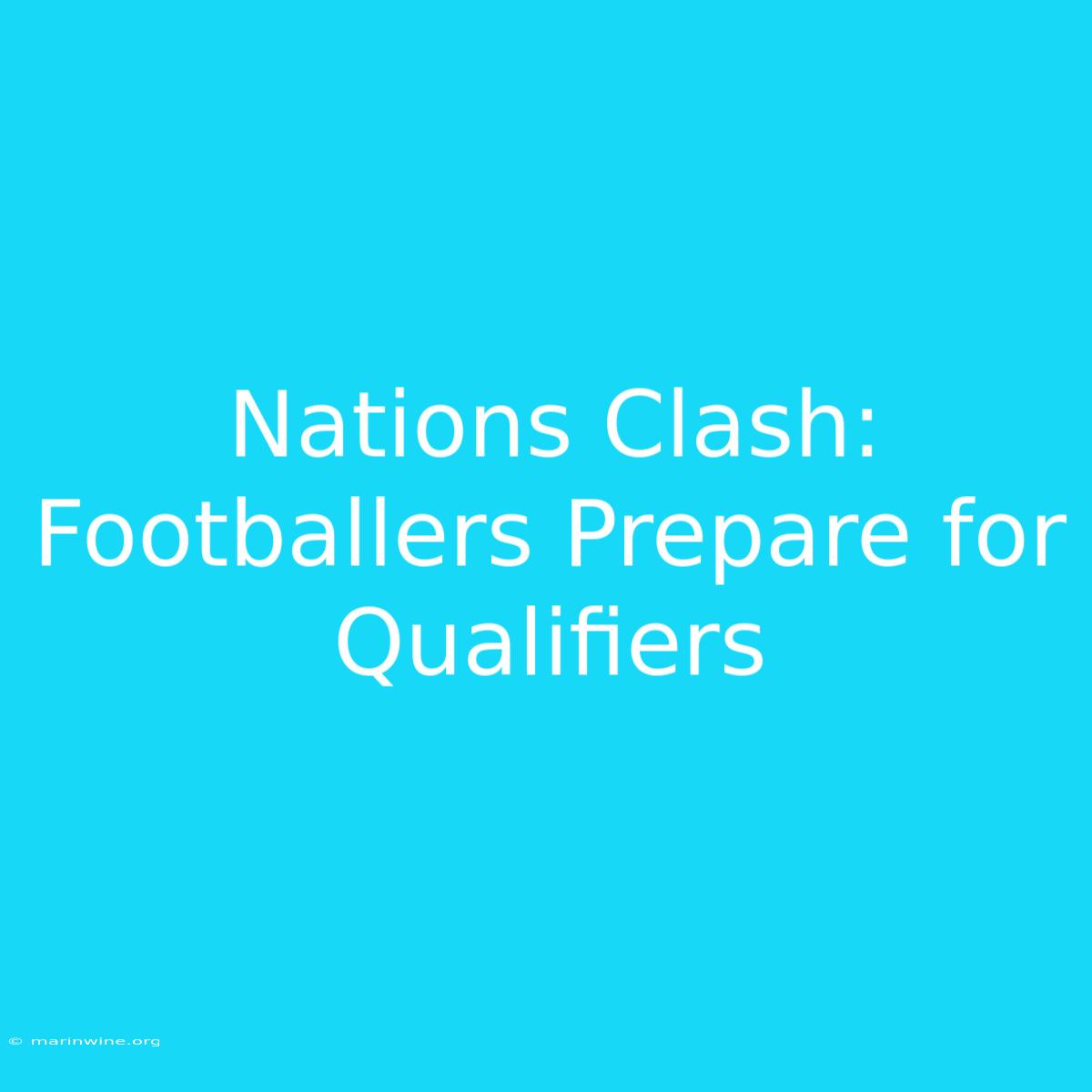 Nations Clash: Footballers Prepare For Qualifiers 