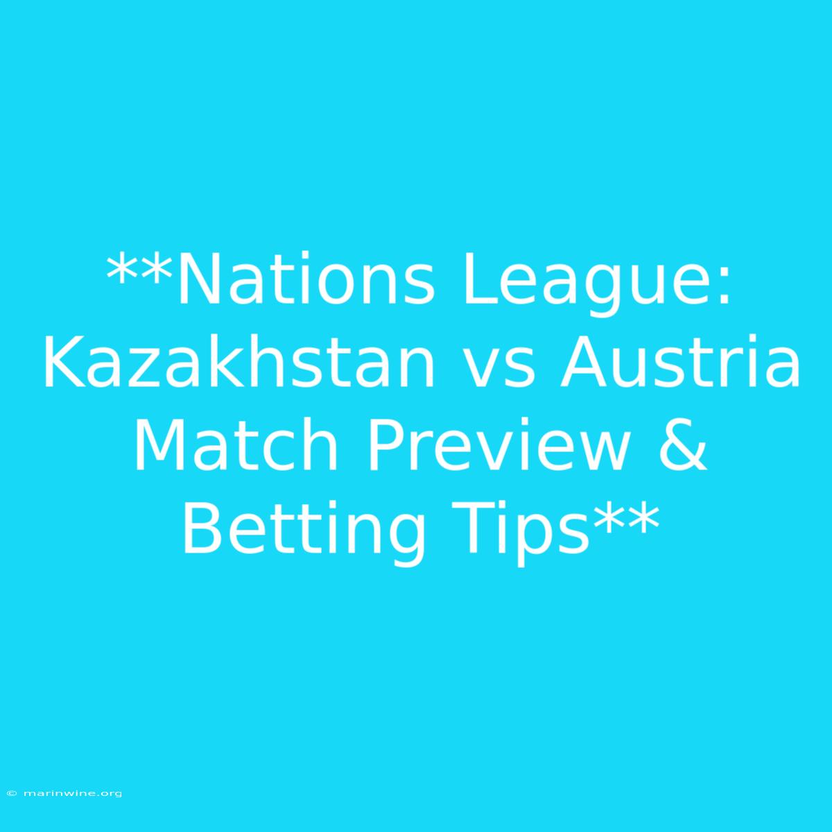 **Nations League: Kazakhstan Vs Austria Match Preview & Betting Tips** 