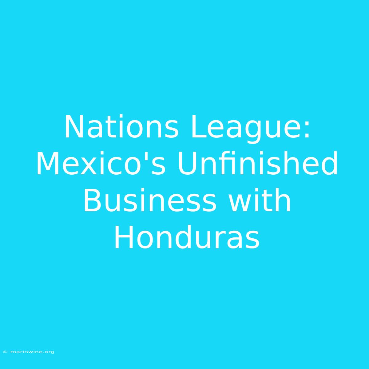 Nations League: Mexico's Unfinished Business With Honduras