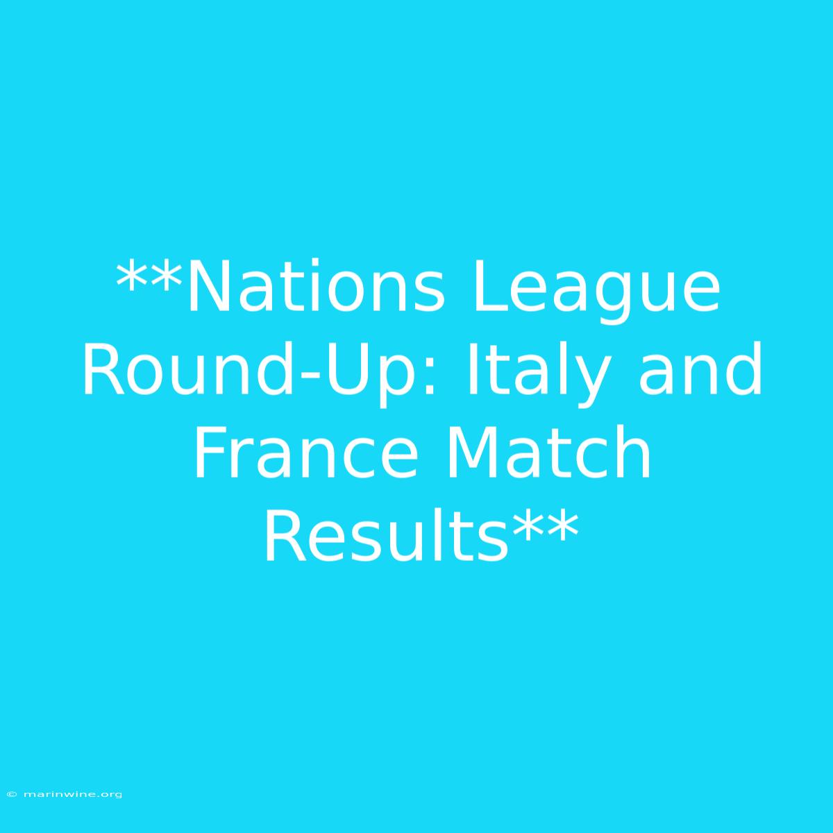 **Nations League Round-Up: Italy And France Match Results** 