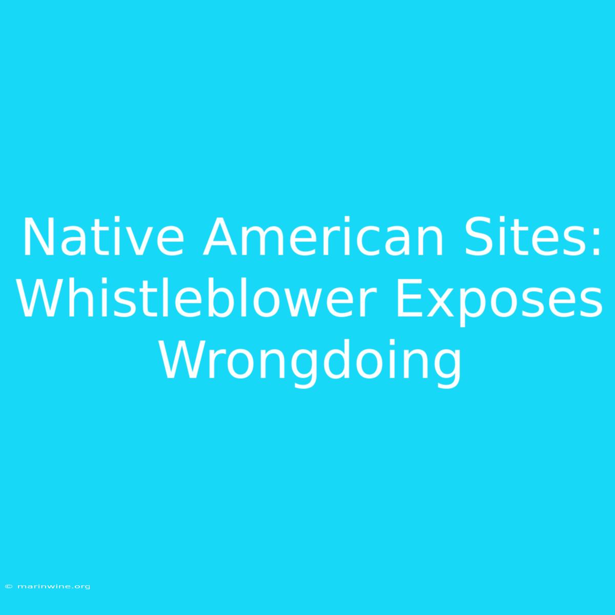 Native American Sites: Whistleblower Exposes Wrongdoing