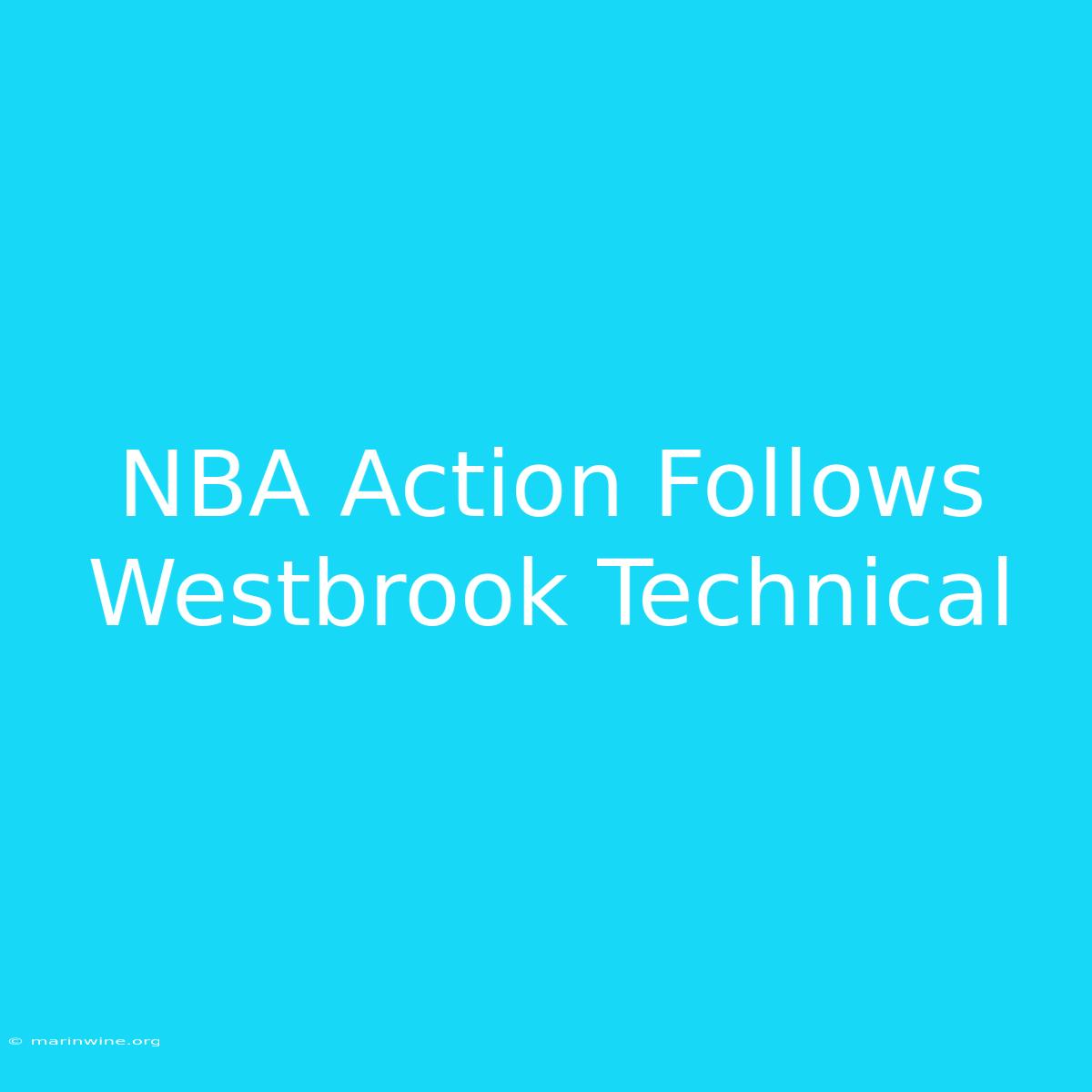 NBA Action Follows Westbrook Technical