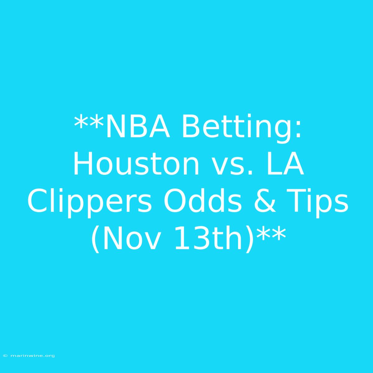 **NBA Betting: Houston Vs. LA Clippers Odds & Tips (Nov 13th)**