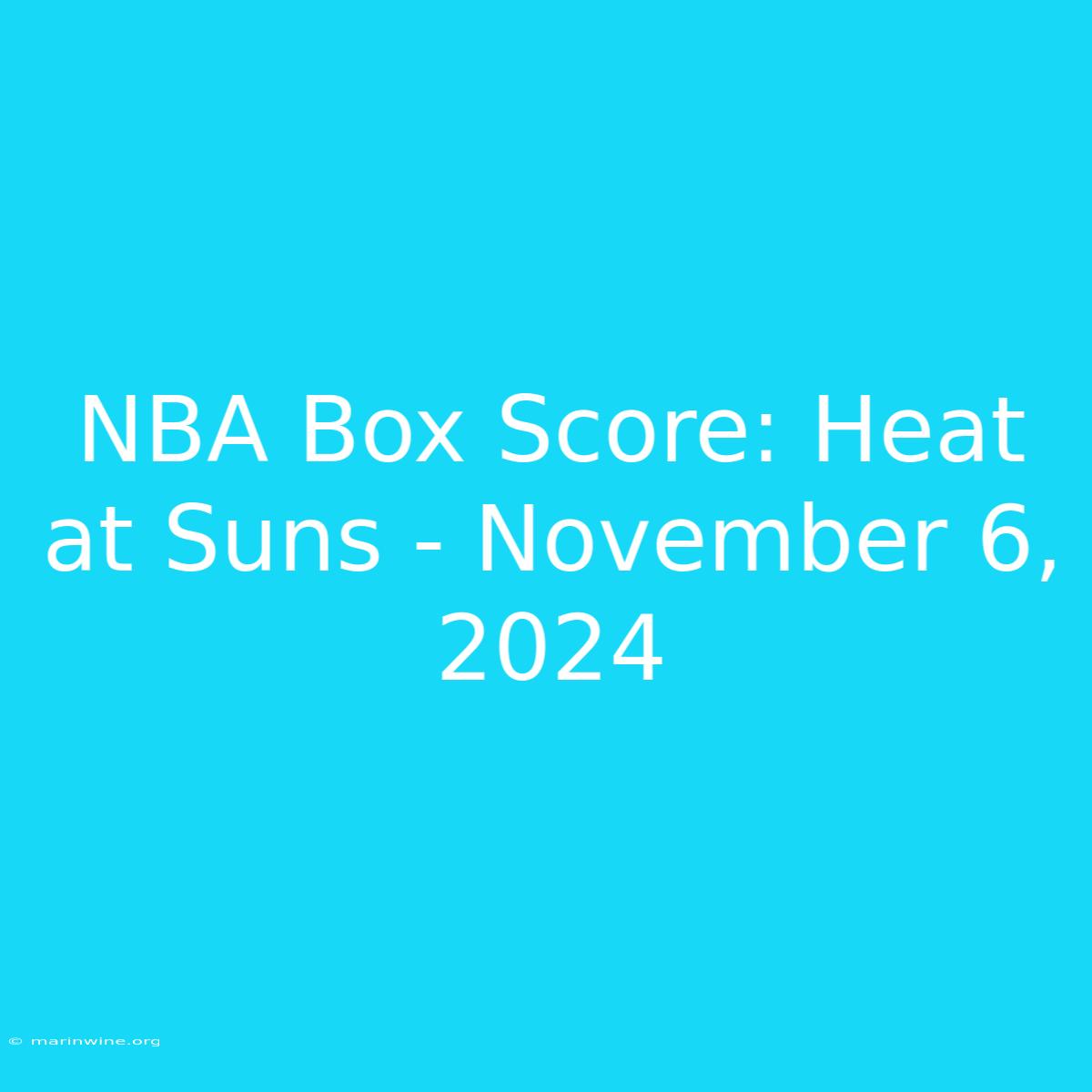 NBA Box Score: Heat At Suns - November 6, 2024