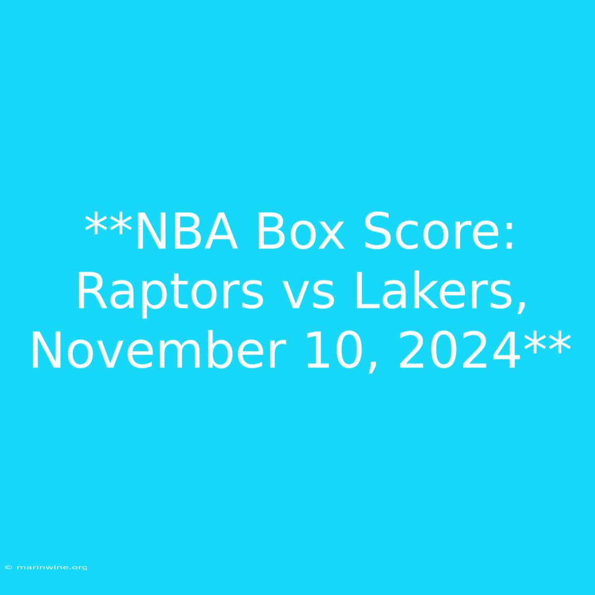 **NBA Box Score: Raptors Vs Lakers, November 10, 2024** 