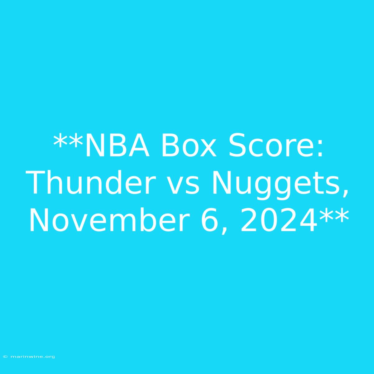 **NBA Box Score: Thunder Vs Nuggets, November 6, 2024** 