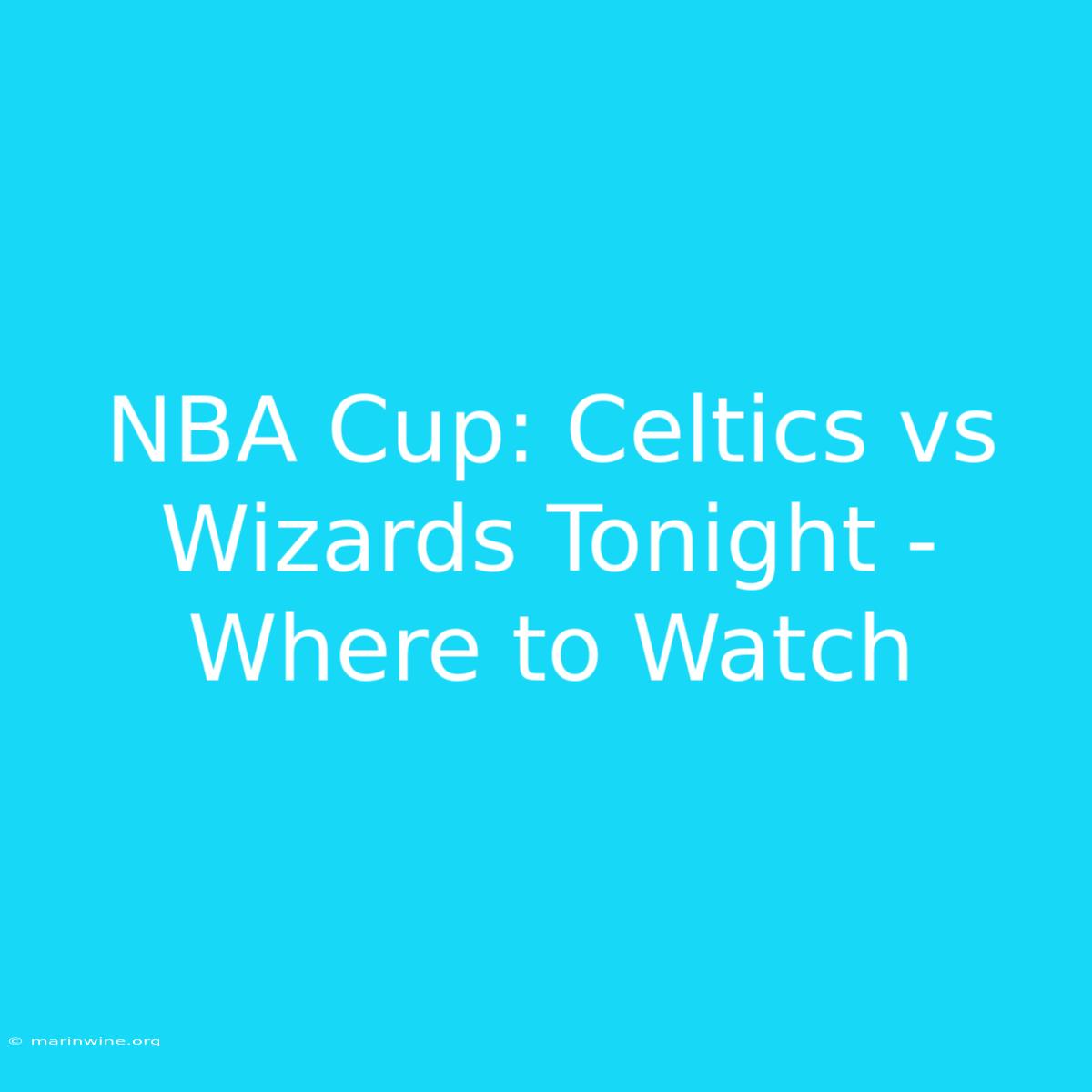 NBA Cup: Celtics Vs Wizards Tonight - Where To Watch