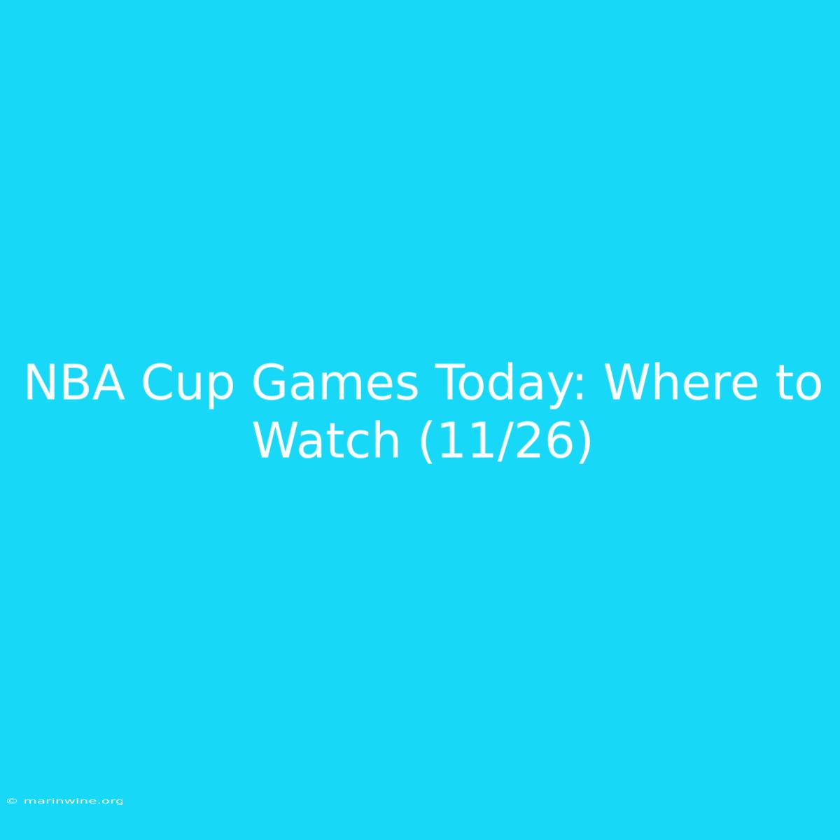 NBA Cup Games Today: Where To Watch (11/26)