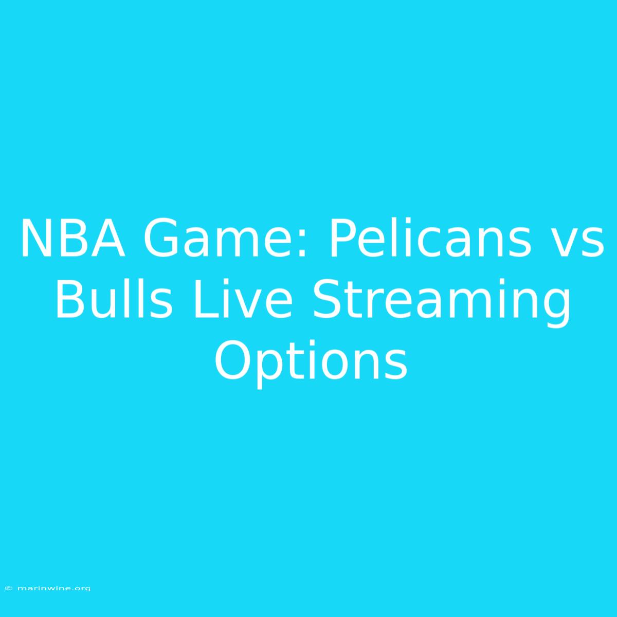 NBA Game: Pelicans Vs Bulls Live Streaming Options 