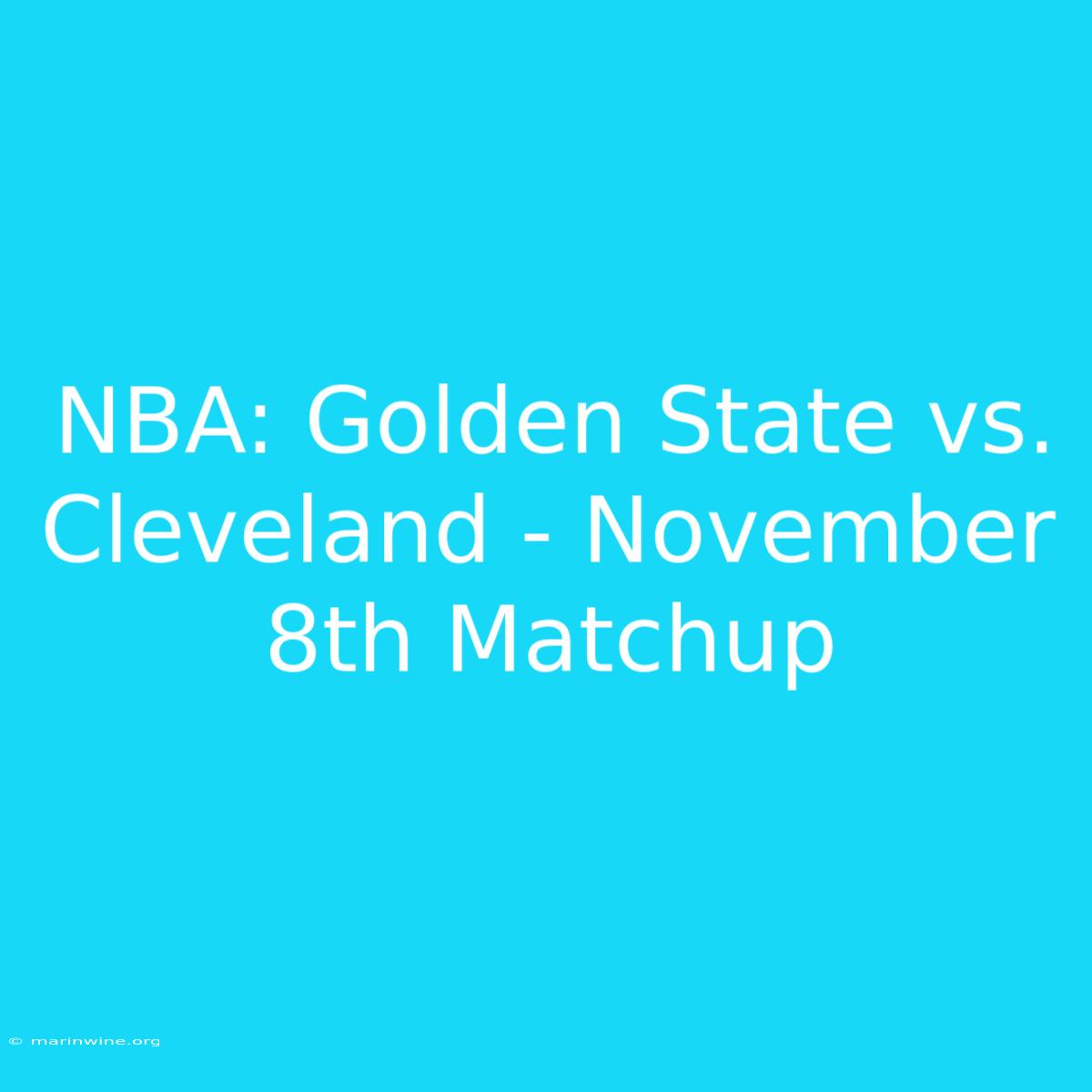 NBA: Golden State Vs. Cleveland - November 8th Matchup