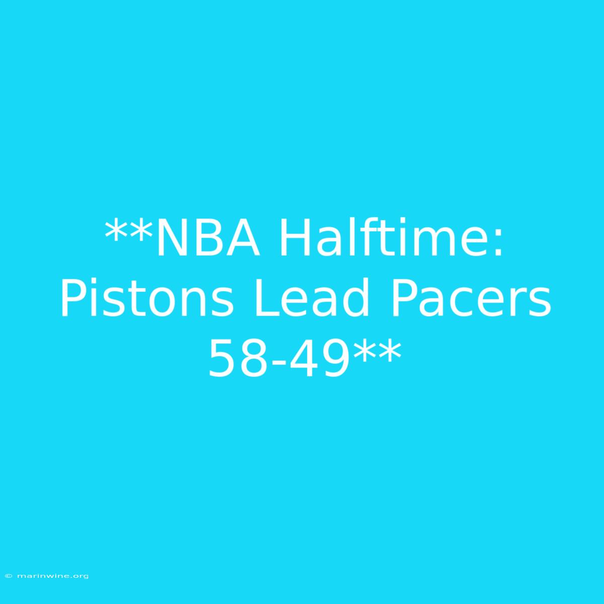 **NBA Halftime: Pistons Lead Pacers 58-49**