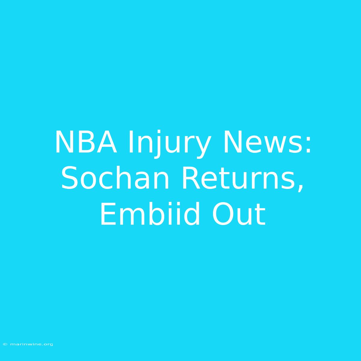 NBA Injury News: Sochan Returns, Embiid Out