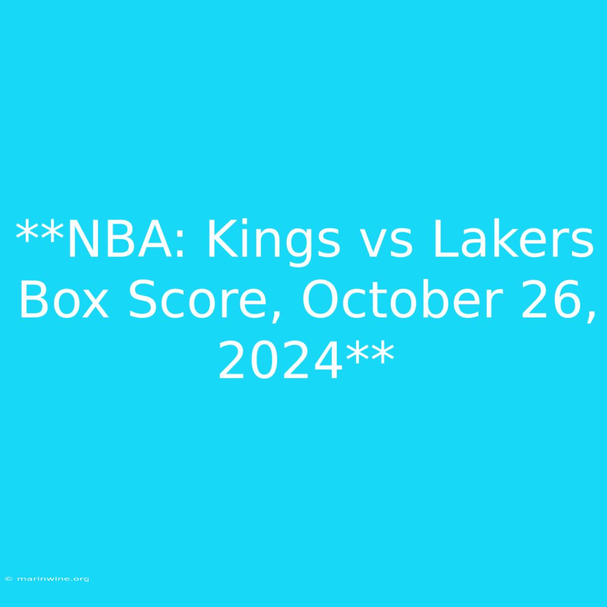 **NBA: Kings Vs Lakers Box Score, October 26, 2024** 