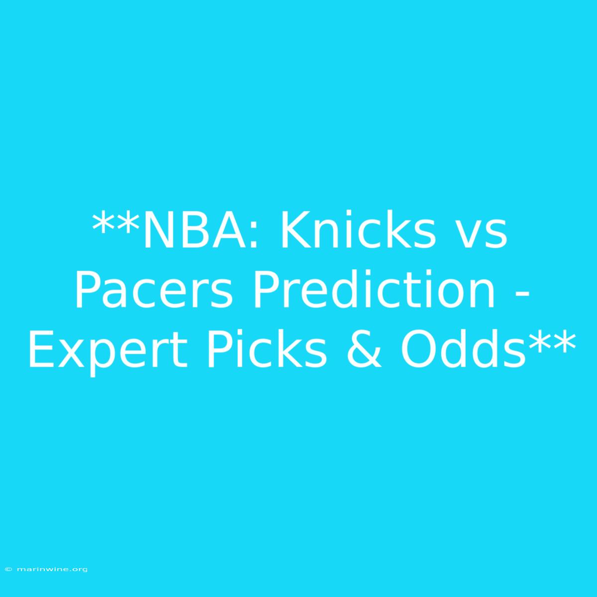 **NBA: Knicks Vs Pacers Prediction - Expert Picks & Odds**