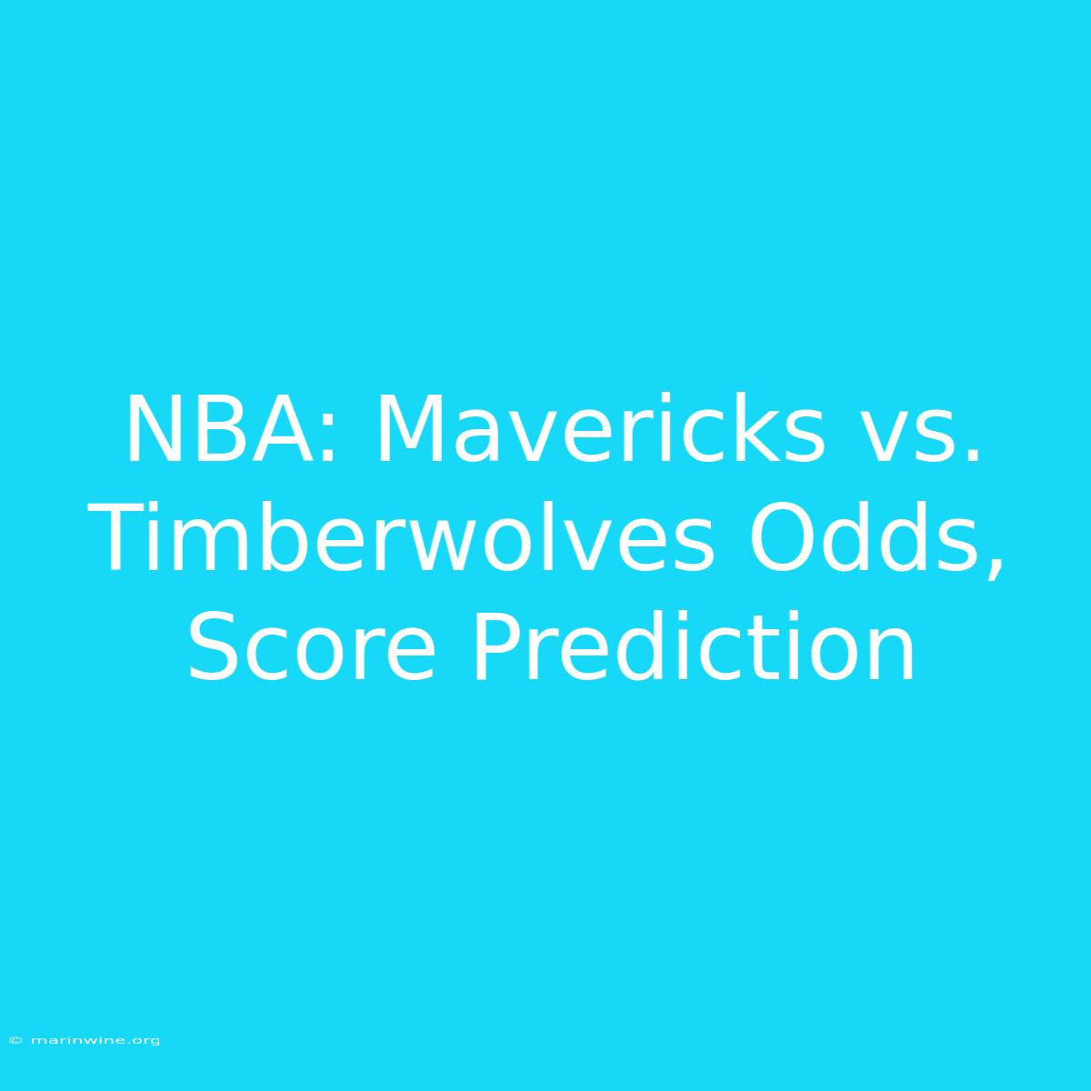 NBA: Mavericks Vs. Timberwolves Odds, Score Prediction