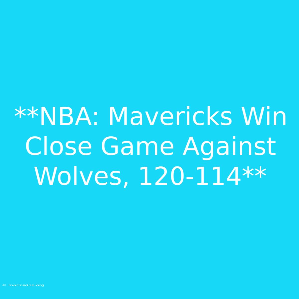 **NBA: Mavericks Win Close Game Against Wolves, 120-114** 