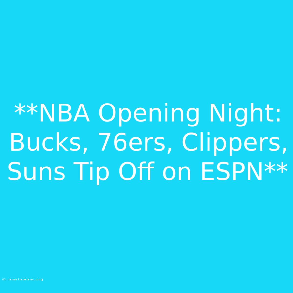 **NBA Opening Night: Bucks, 76ers, Clippers, Suns Tip Off On ESPN** 