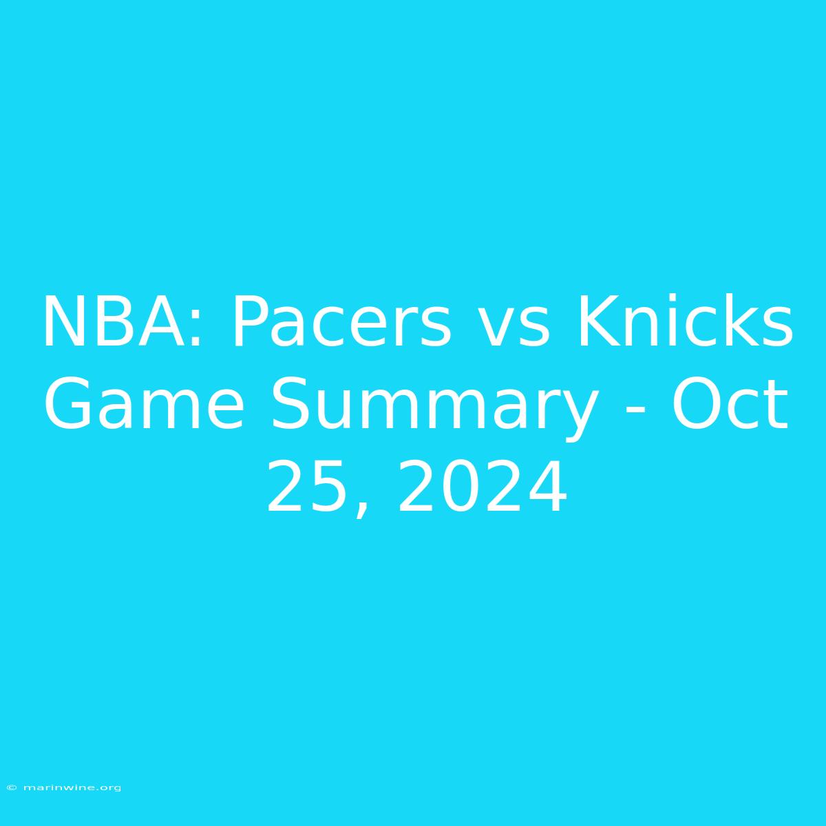 NBA: Pacers Vs Knicks Game Summary - Oct 25, 2024 