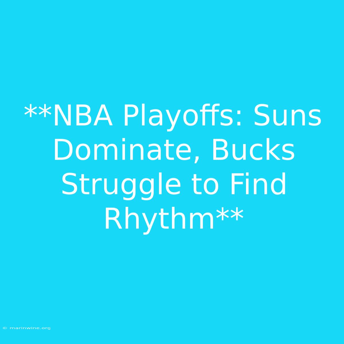 **NBA Playoffs: Suns Dominate, Bucks Struggle To Find Rhythm** 