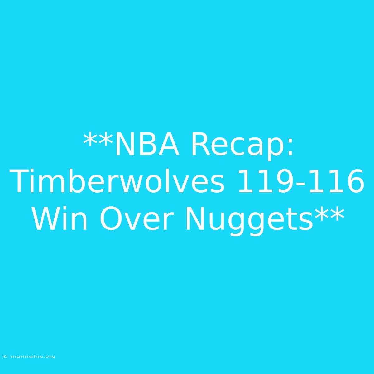 **NBA Recap: Timberwolves 119-116 Win Over Nuggets** 