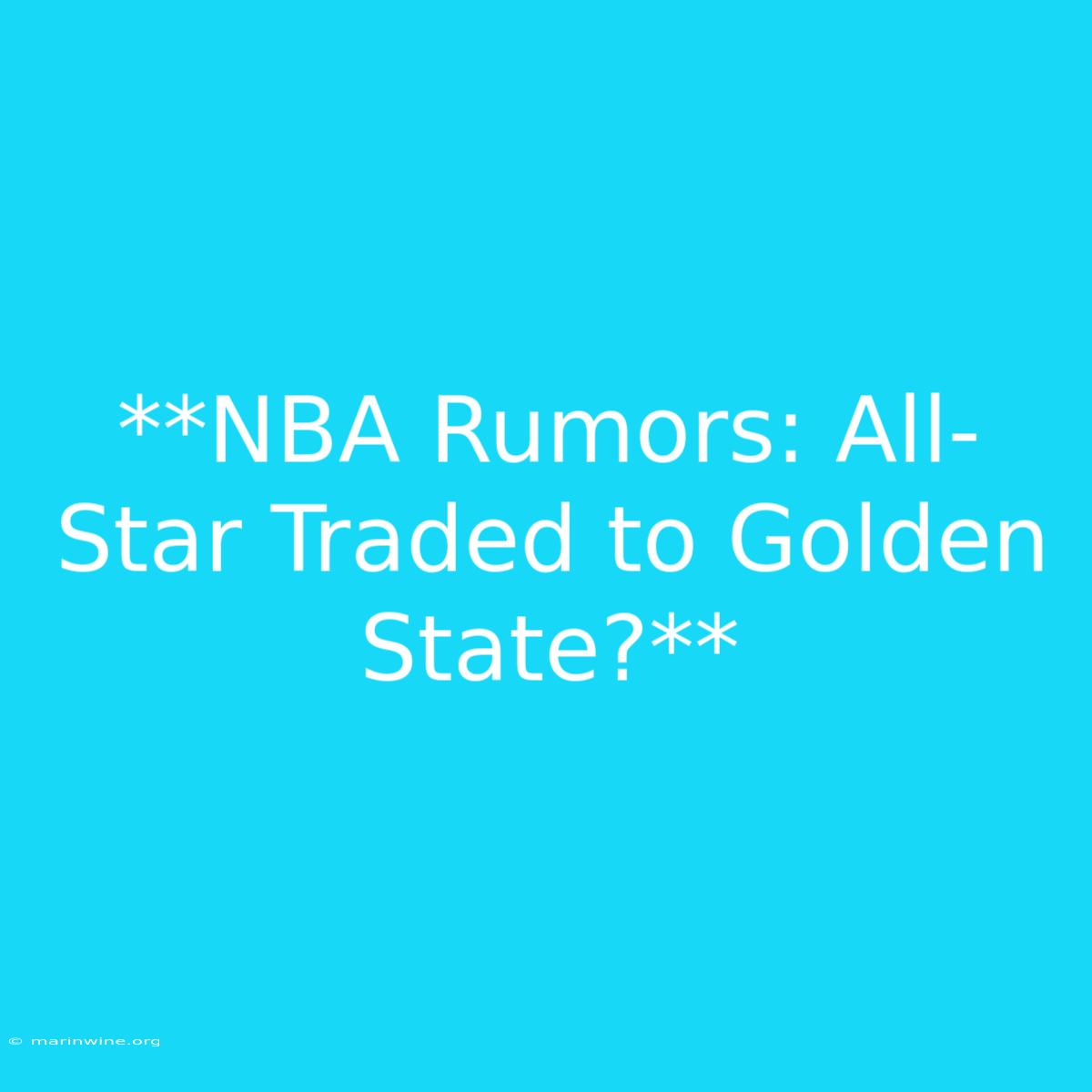 **NBA Rumors: All-Star Traded To Golden State?** 