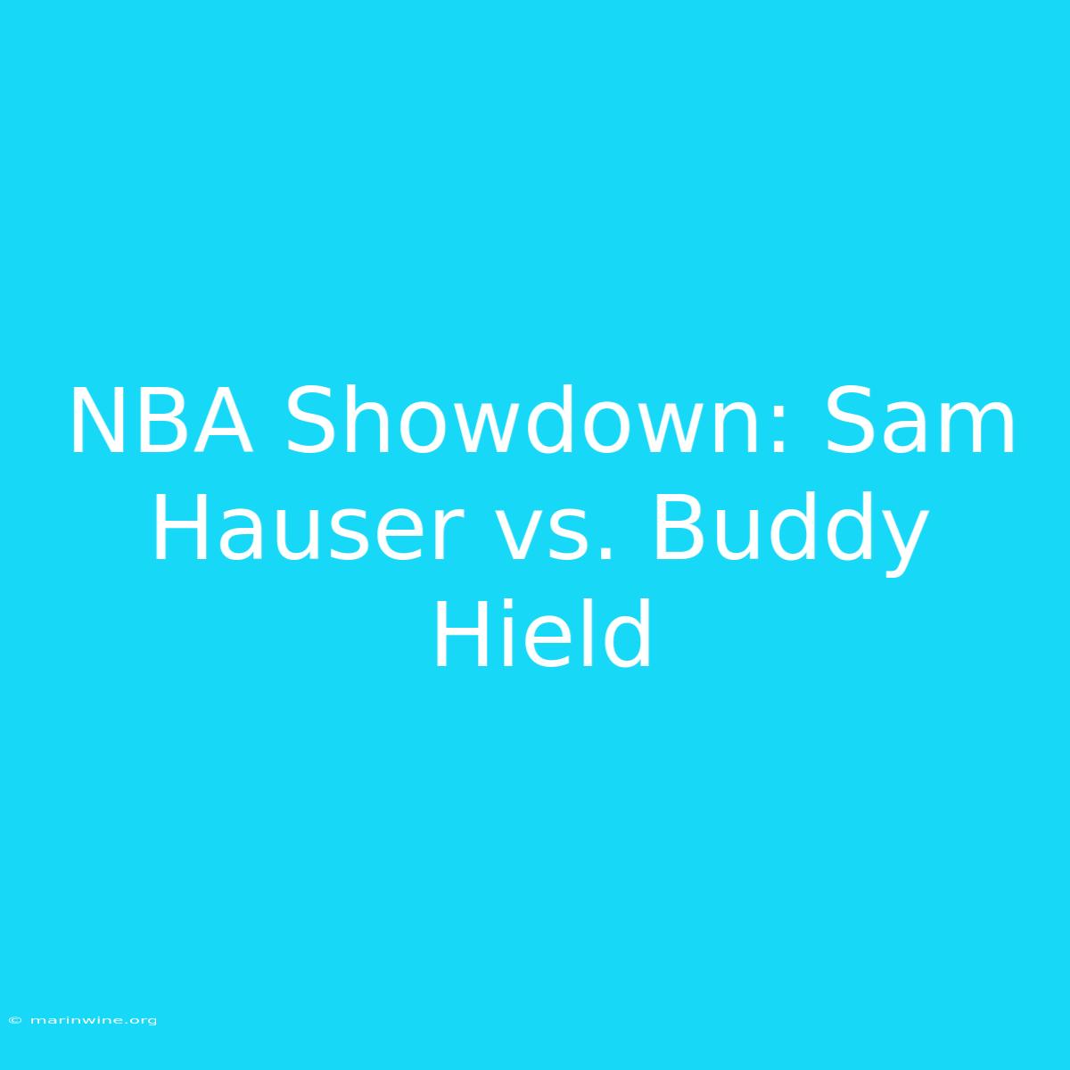 NBA Showdown: Sam Hauser Vs. Buddy Hield