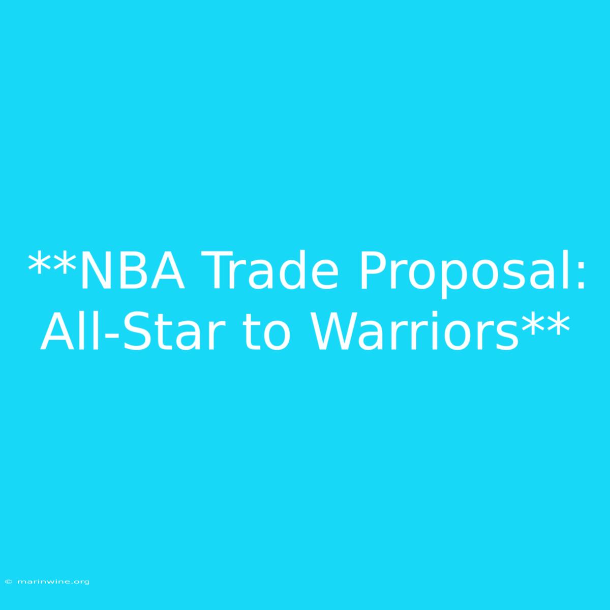 **NBA Trade Proposal: All-Star To Warriors**