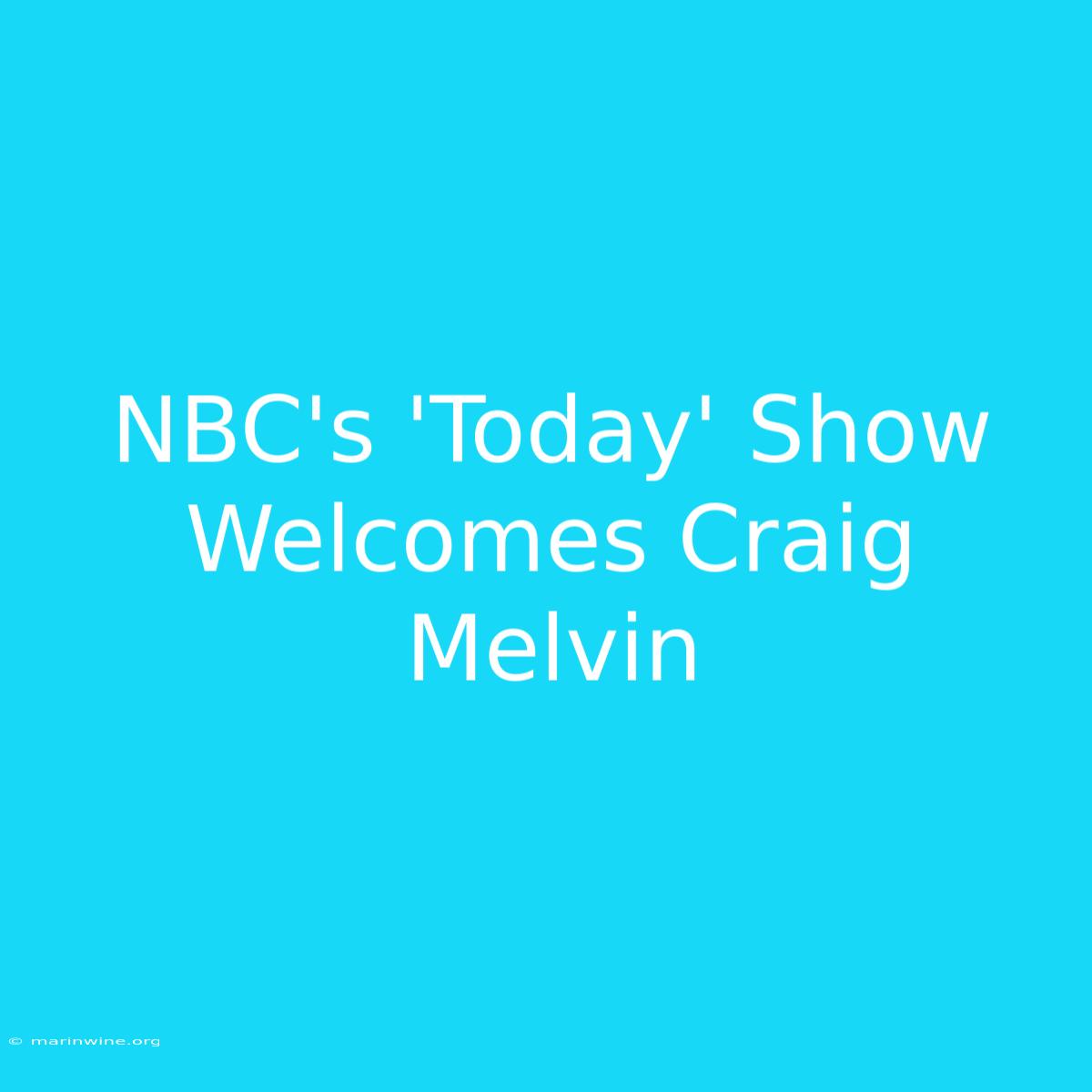 NBC's 'Today' Show Welcomes Craig Melvin 