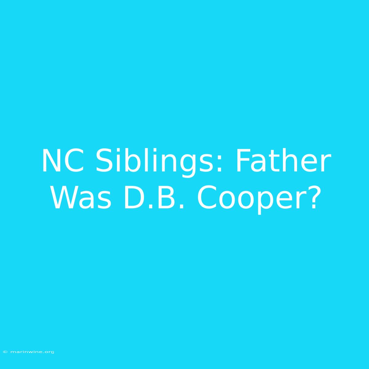 NC Siblings: Father Was D.B. Cooper?