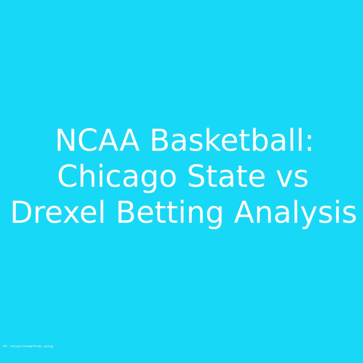 NCAA Basketball: Chicago State Vs Drexel Betting Analysis