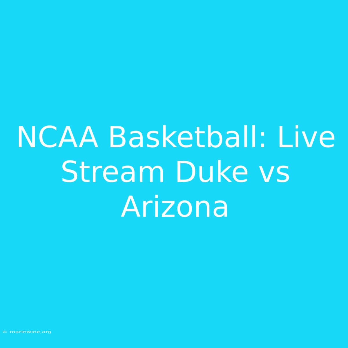 NCAA Basketball: Live Stream Duke Vs Arizona