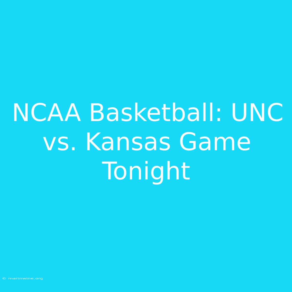 NCAA Basketball: UNC Vs. Kansas Game Tonight 