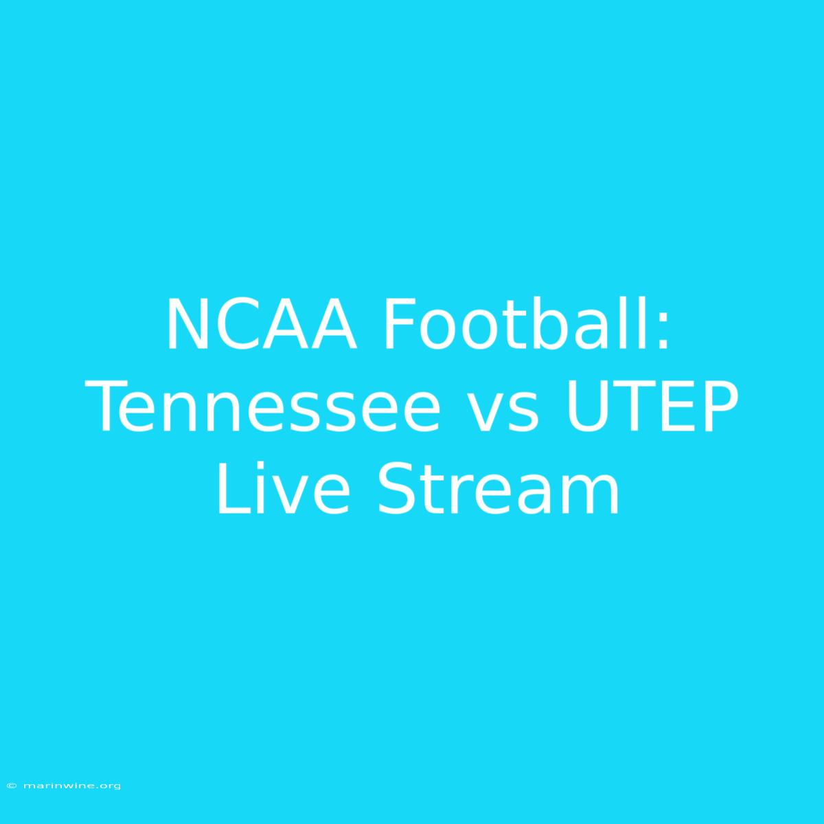 NCAA Football: Tennessee Vs UTEP Live Stream