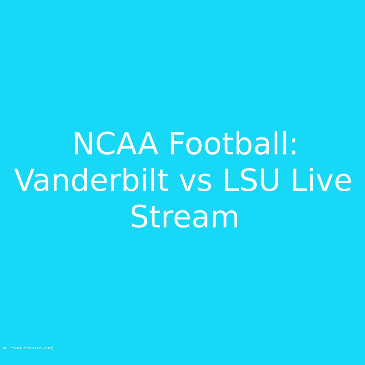 NCAA Football: Vanderbilt Vs LSU Live Stream