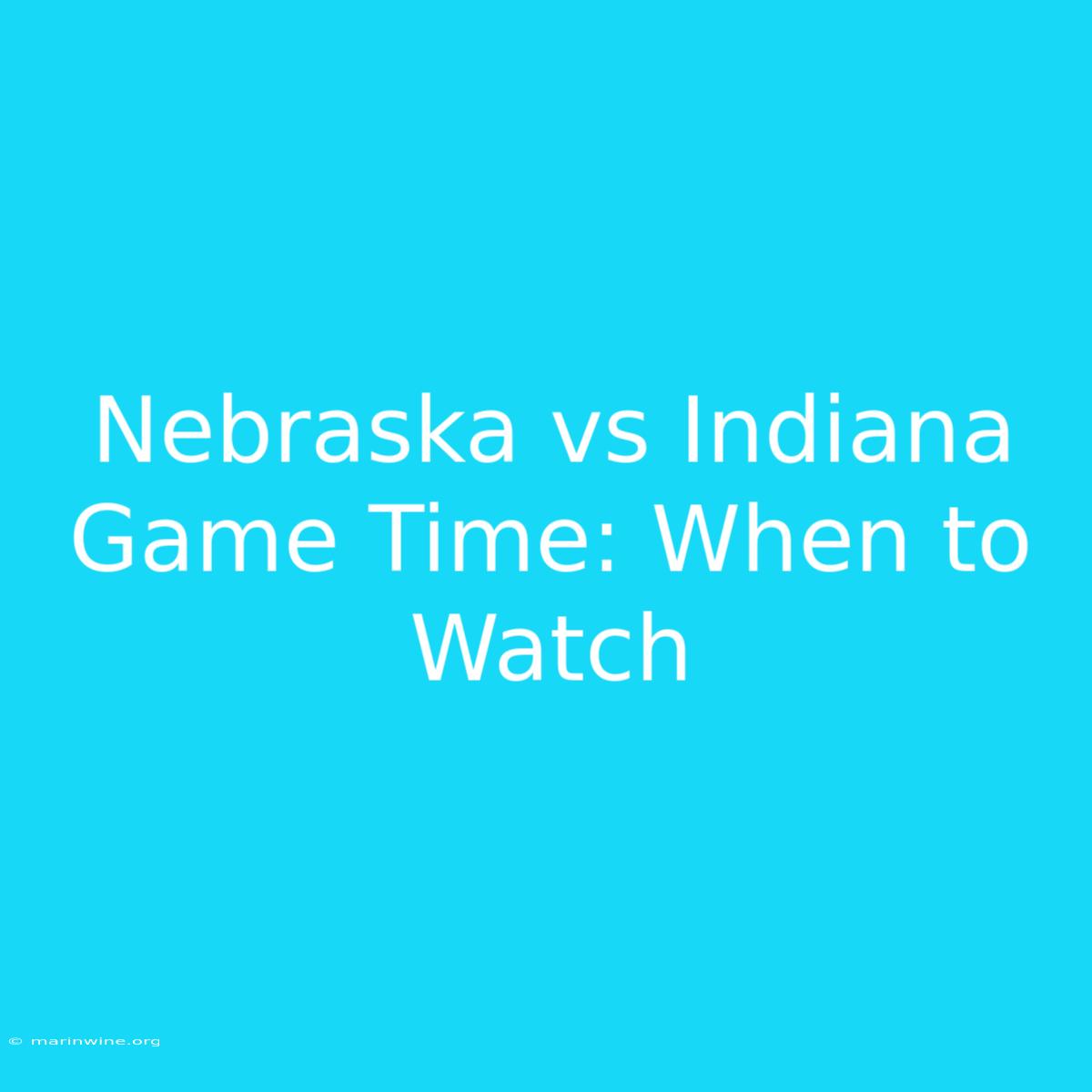 Nebraska Vs Indiana Game Time: When To Watch