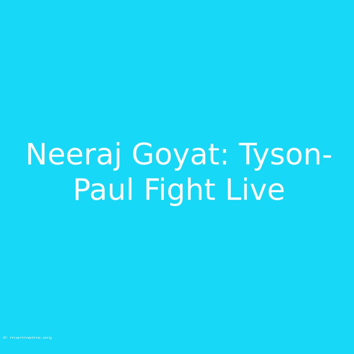 Neeraj Goyat: Tyson-Paul Fight Live