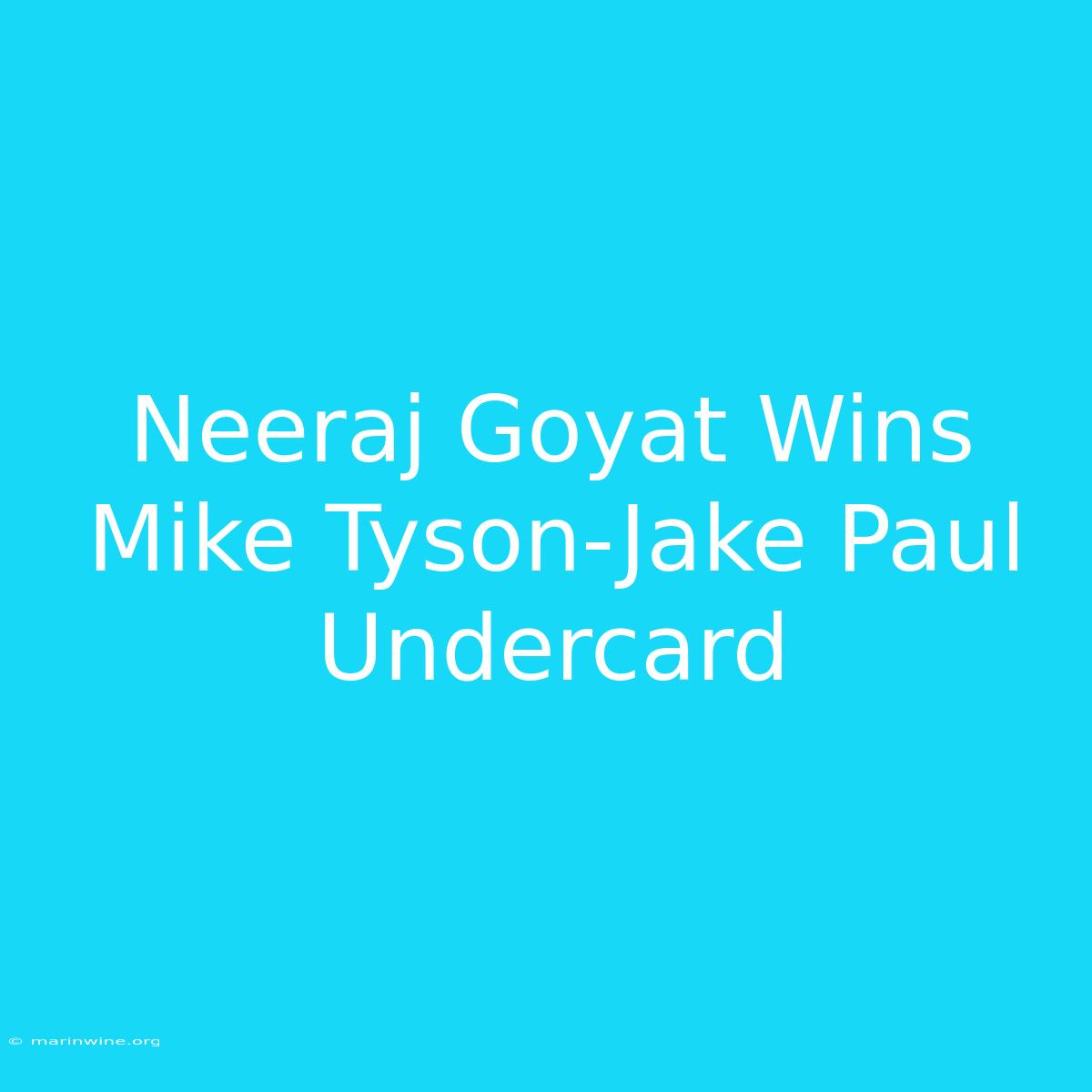 Neeraj Goyat Wins Mike Tyson-Jake Paul Undercard