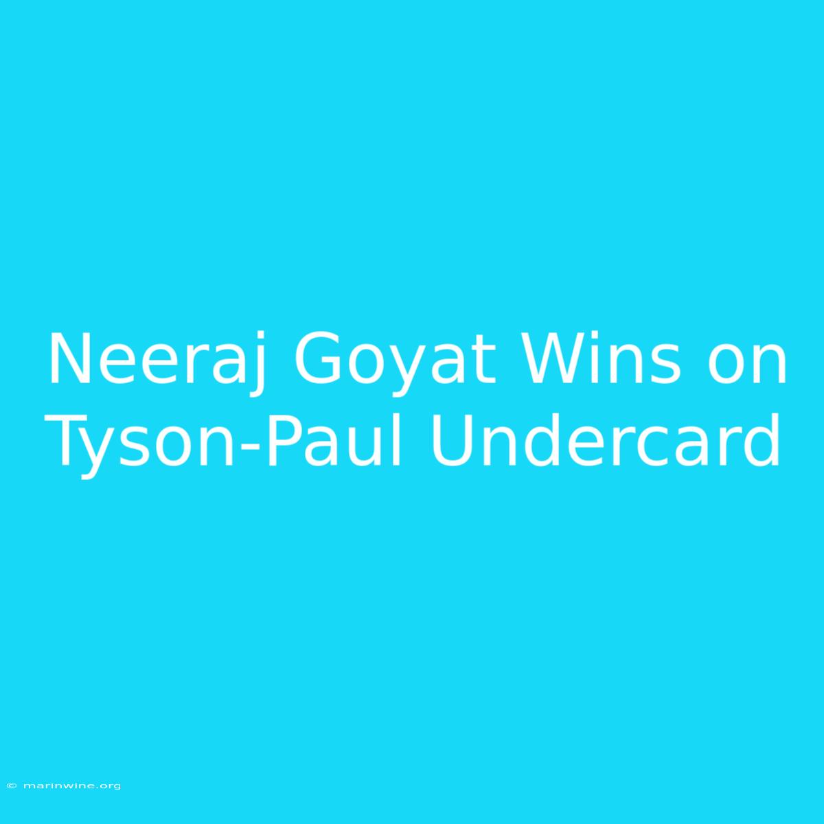 Neeraj Goyat Wins On Tyson-Paul Undercard