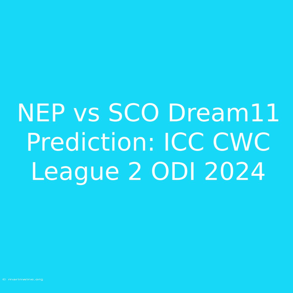 NEP Vs SCO Dream11 Prediction: ICC CWC League 2 ODI 2024