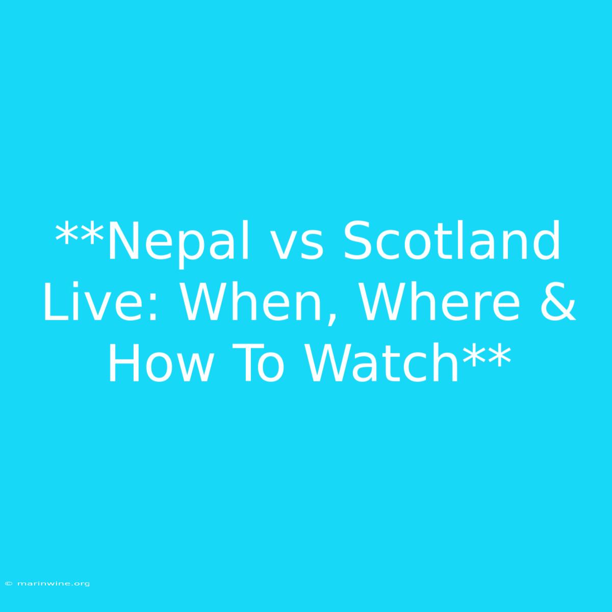 **Nepal Vs Scotland Live: When, Where & How To Watch** 