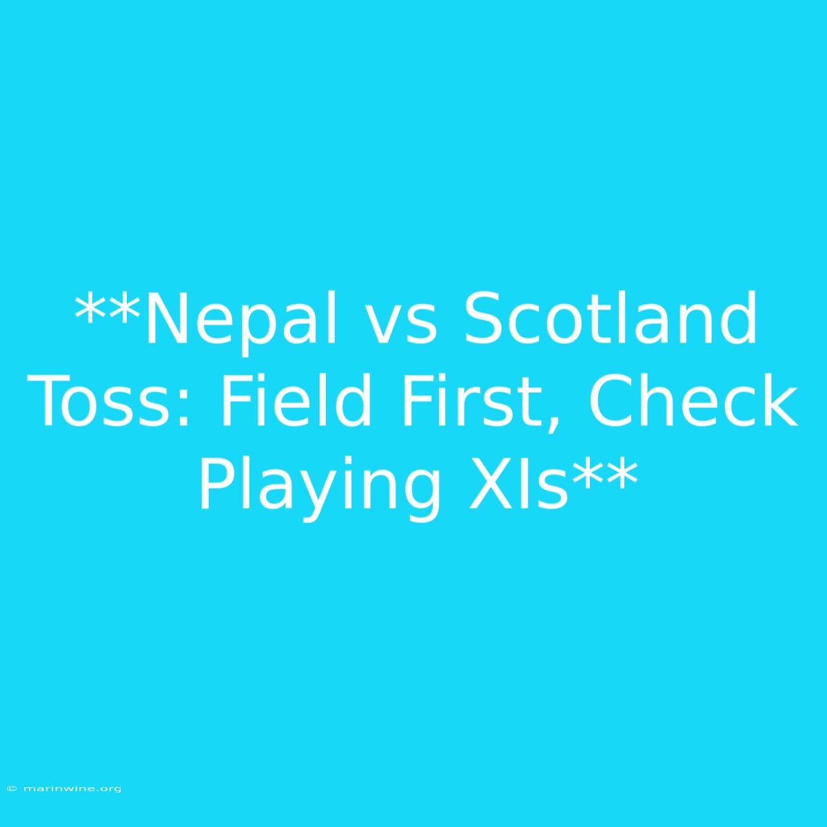 **Nepal Vs Scotland Toss: Field First, Check Playing XIs** 