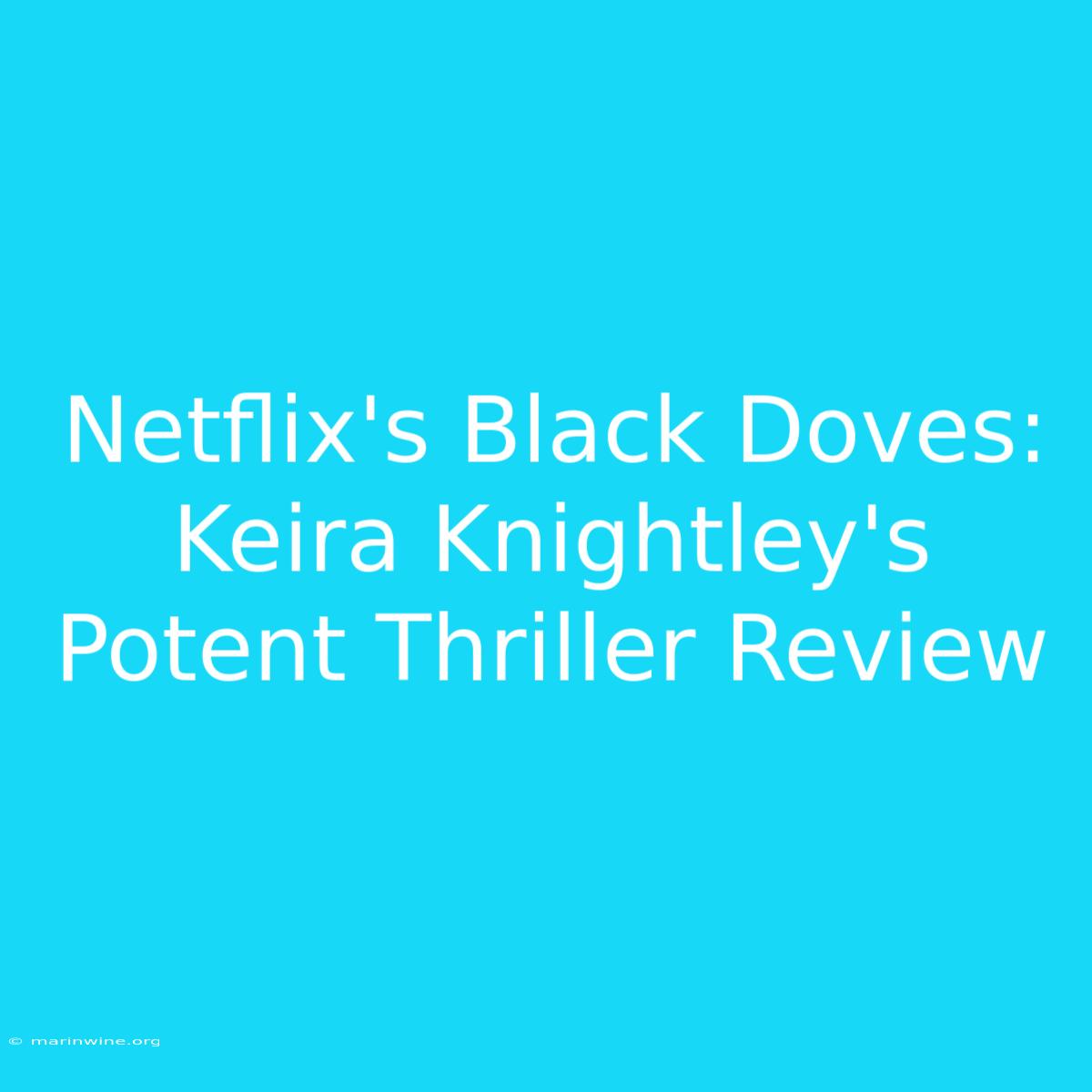 Netflix's Black Doves: Keira Knightley's Potent Thriller Review