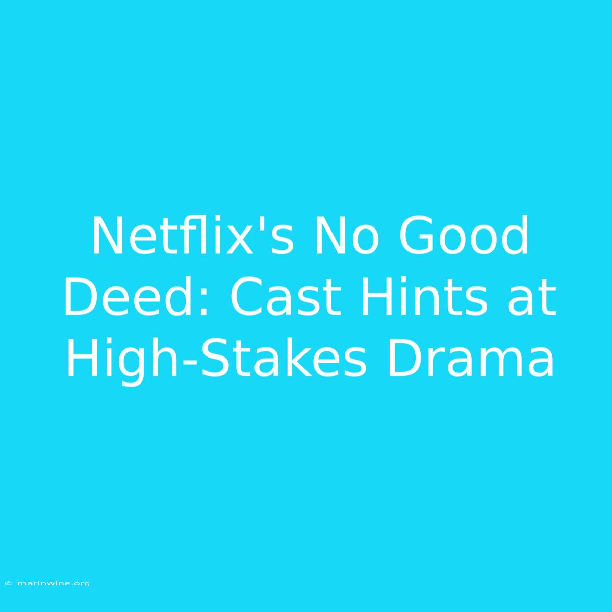 Netflix's No Good Deed: Cast Hints At High-Stakes Drama